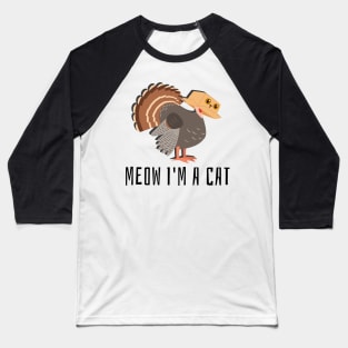 Meow I'm a Cat Parody Thanksgiving Turkey Baseball T-Shirt